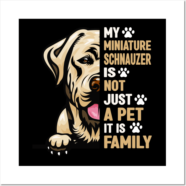 My miniature schnauzer is not just a pet it is Family Wall Art by SCOTT CHIPMAND